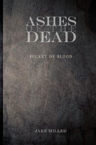 Cover for Jake Miller · Ashes of the Dead - Bucket of Blood (Taschenbuch) (2014)
