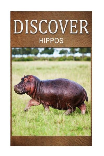 Cover for Discover Press · Hippos - Discover: Early Reader's Wildlife Photography Book (Paperback Book) (2014)