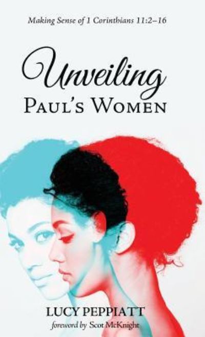 Cover for Lucy Peppiatt · Unveiling Paul's Women : Making Sense of 1 Corinthians 11 (Book) (2018)