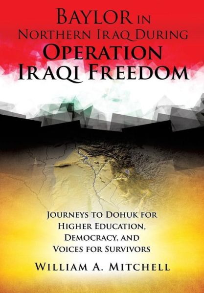 Cover for Col William A Mitchell · Baylor in Northern Iraq During Operation Iraqi Freedom (Paperback Book) (2016)