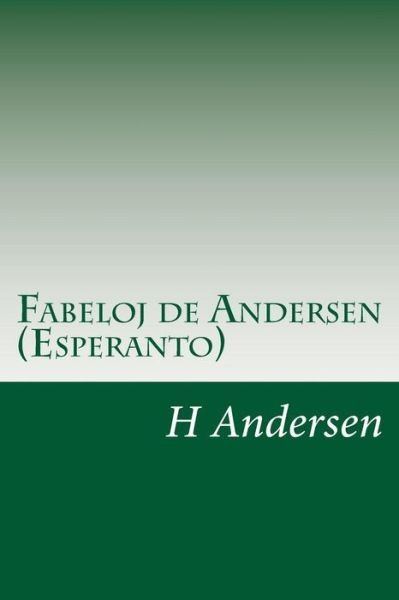 Fabeloj De Andersen (Esperanto) - H C Andersen - Books - Createspace - 9781499125245 - April 14, 2014