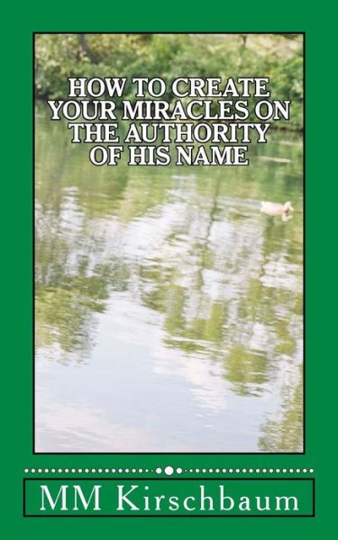 Cover for M M Kirschbaum · How to Create Your Miracles on the Authority of His Name (Paperback Book) (2014)