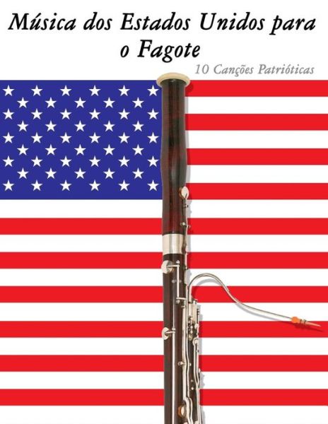 Musica Dos Estados Unidos Para O Fagote: 10 Cancoes Patrioticas - Uncle Sam - Books - Createspace - 9781500766245 - September 12, 2014