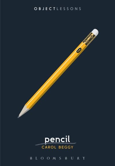 Cover for Beggy, Carol (Writer / editor, public relations consultant, Freelance Writer, USA) · Pencil - Object Lessons (Paperback Book) (2024)