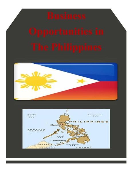 Business Opportunities in the Philippines - U.s. Department of Commerce - Böcker - CreateSpace Independent Publishing Platf - 9781502324245 - 10 september 2014