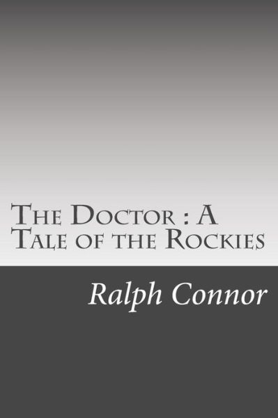 Cover for Ralph Connor · The Doctor: a Tale of the Rockies (Paperback Book) (2014)