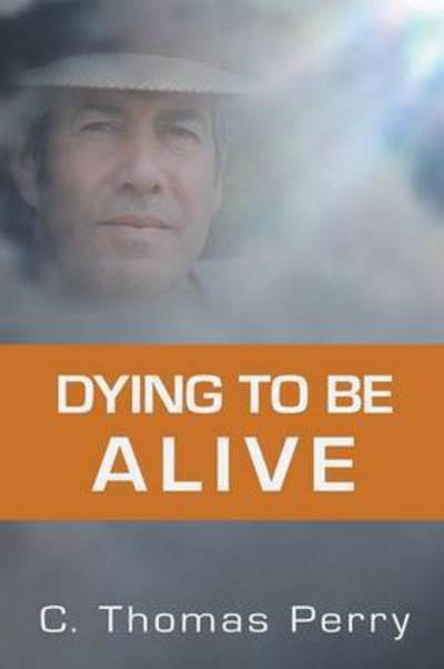 Cover for C Thomas Perry · Dying to be Alive (Pocketbok) (2015)