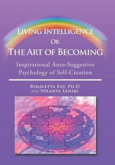 Cover for Rimaletta Ray Ph D · Living Intelligence or the Art of Becoming: Inspirational Auto-suggestive Psychology of Self- Creation (Innbunden bok) (2015)