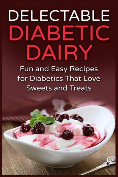 Cover for Mayra Temple · Delectable Diabetic Dairy: Fun and Easy Recipes for Diabetics That Love Sweets and Treats (Paperback Book) (2015)