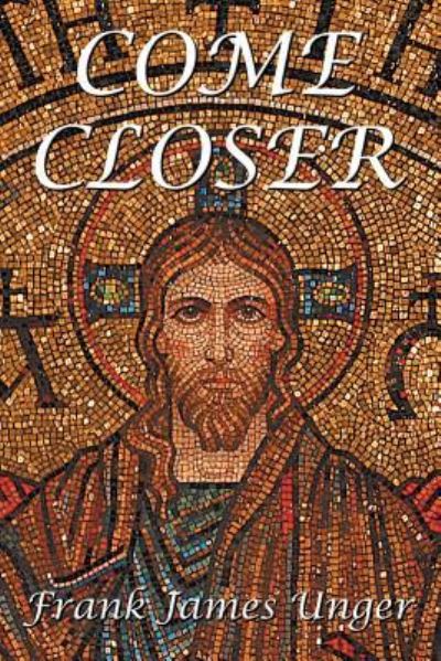 Cover for Frank James Unger · Come Closer (Paperback Book) (2016)