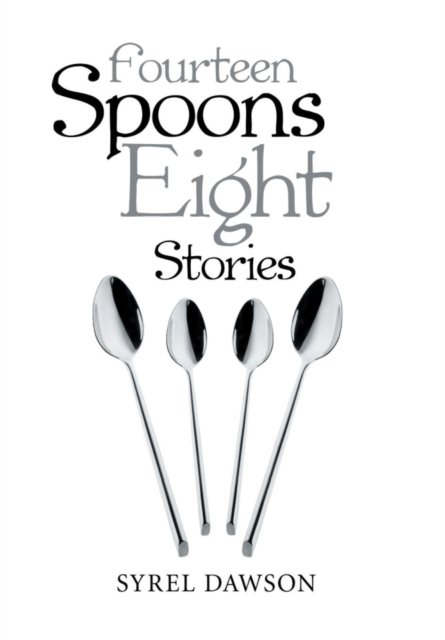 Cover for Syrel Dawson · Fourteen Spoons Eight Stories (Hardcover Book) (2016)