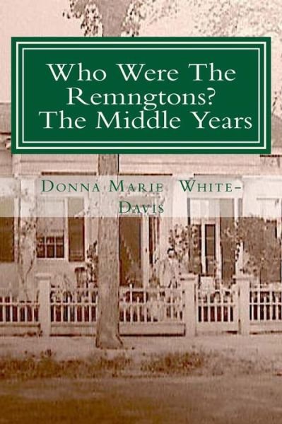 Cover for Donna Marie White-davis · Who Were the Remingtons? the Middle Years: the Middle Years (Paperback Book) (2015)