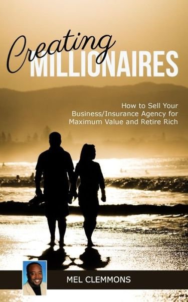 Cover for Mel Clemmons · Creating Millionaires: How to Sell Your Business / Insurance Agency for Maximum Value and Retire Rich (Pocketbok) (2015)