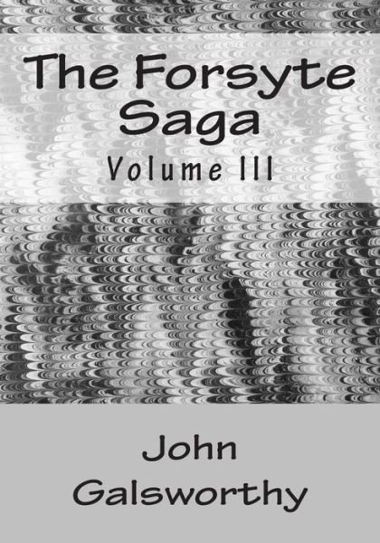 Cover for Galsworthy, John, Sir · The Forsyte Saga: Volume III (Taschenbuch) (2015)