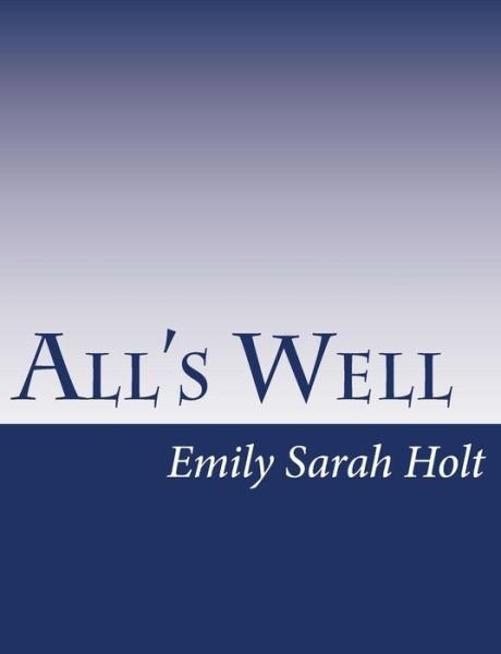 Cover for Emily Sarah Holt · All's Well (Paperback Book) (2015)