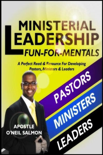 Cover for Oneil Salmon · Ministerial Leadership Fun-for-mentals: a Perfect Read &amp; Resource for Developing Pastors, Ministers &amp; Leaders (Paperback Book) (2015)