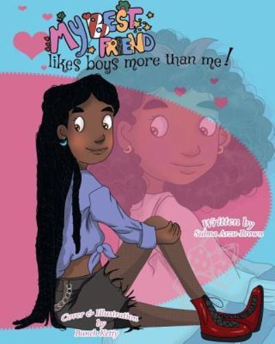 My Best Friend Likes Boys More Than Me - Sulma Arzu-Brown - Books - Createspace Independent Publishing Platf - 9781519580245 - March 17, 2016