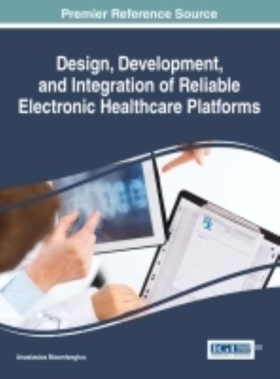 Cover for Anastasius Moumtzoglou · Design, Development, and Integration of Reliable Electronic Healthcare Platforms (Hardcover Book) (2016)