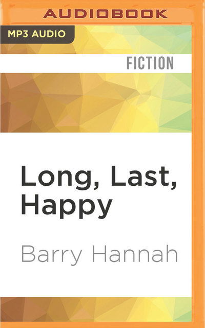 Cover for Barry Hannah · Long, Last, Happy (CD) (2016)