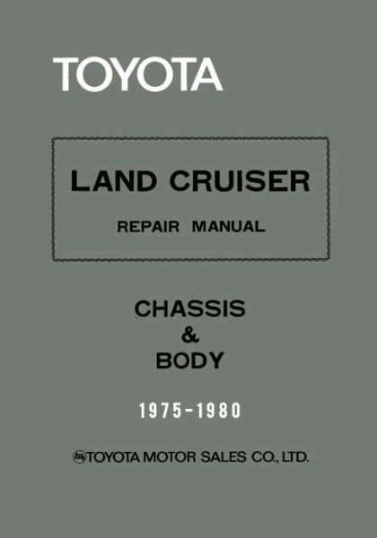 Toyota Land Cruiser Repair Manual - Chassis & Body - 1975-1980 - Toyota Motor Sales Co - Książki - Createspace Independent Publishing Platf - 9781522939245 - 25 grudnia 2005