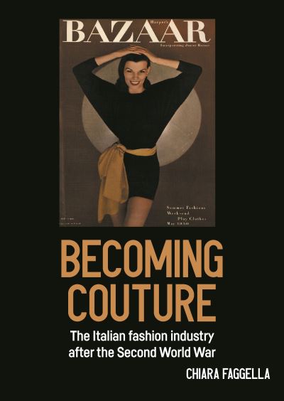 Cover for Chiara Faggella · Becoming Couture: The Italian Fashion Industry After the Second World War - Studies in Design and Material Culture (Hardcover Book) (2024)