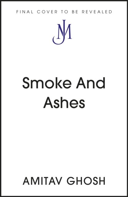 Cover for Amitav Ghosh · Smoke And Ashes: Opium's Hidden Histories (Gebundenes Buch) (2024)