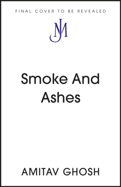 Cover for Amitav Ghosh · Smoke And Ashes: Opium's Hidden Histories (Inbunden Bok) (2024)