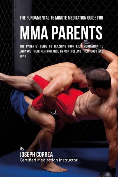 Cover for Correa (Certified Meditation Instructor) · The Fundamental 15 Minute Meditation Guide for MMA Parents (Paperback Book) (2016)