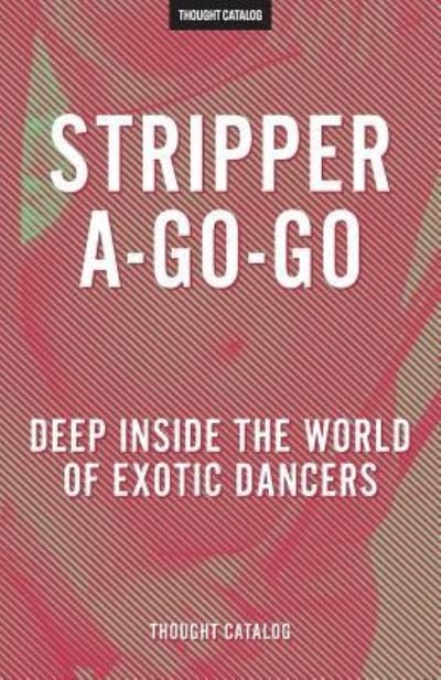 Cover for Thought Catalog · Stripper-A-Go-Go (Paperback Book) (2016)