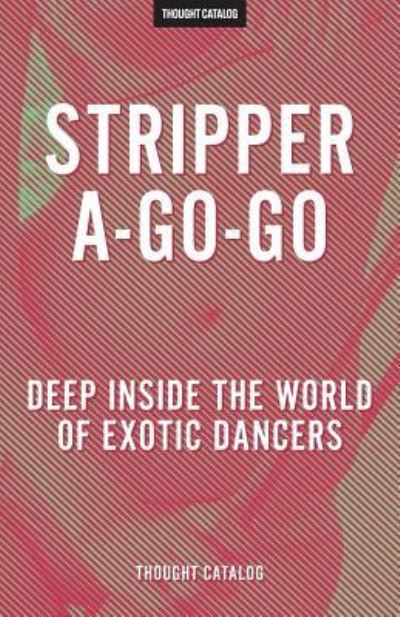 Cover for Thought Catalog · Stripper-A-Go-Go (Taschenbuch) (2016)