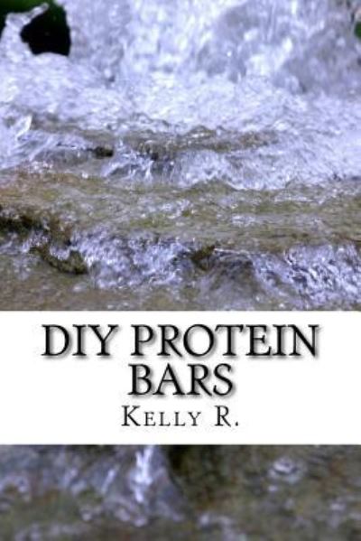 Cover for Kelly R · DIY Protein bars (Paperback Book) (2016)