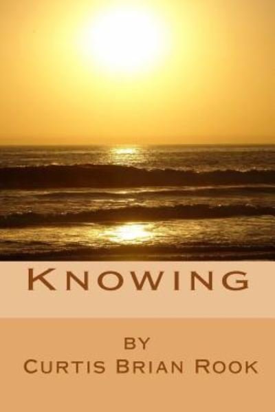 Cover for Curtis Brian Rook · Knowing (Paperback Book) (2016)