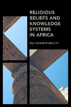 Cover for Toyin Falola · Religious Beliefs and Knowledge Systems in Africa - Africa: Past, Present &amp; Prospects (Hardcover bog) (2021)