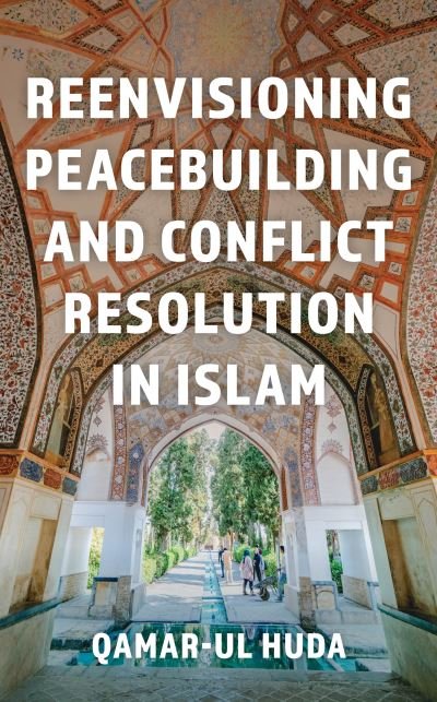 Cover for Qamar Ul-huda · Reenvisioning Peacebuilding and Conflict Resolution in Islam (Taschenbuch) (2024)