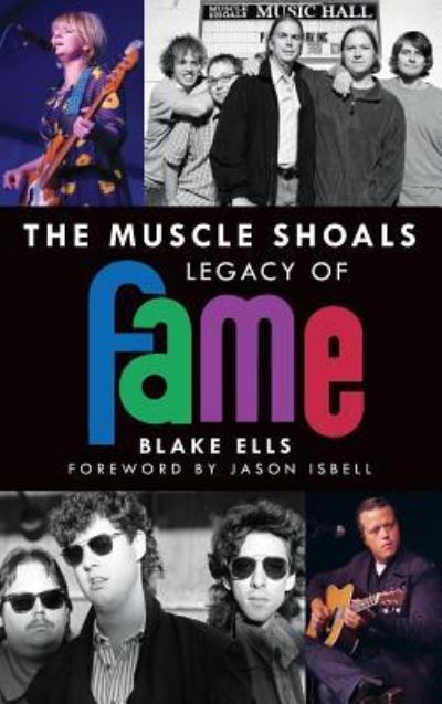 Cover for Blake Ells · The Muscle Shoals Legacy of Fame (Hardcover Book) (2015)