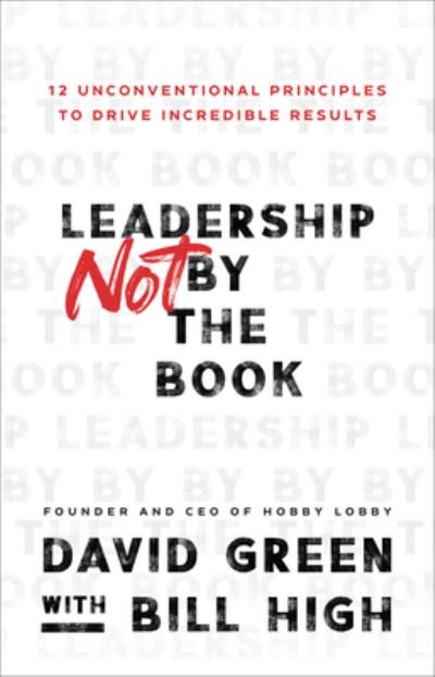 Cover for David Green · Leadership Not by the Book – 12 Unconventional Principles to Drive Incredible Results (Inbunden Bok) (2022)