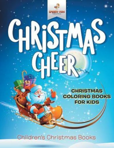 Cover for Speedy Kids · Christmas Cheer - Christmas Coloring Books For Kids Children's Christmas Books (Paperback Book) (2017)