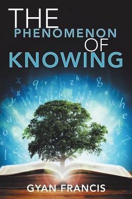 Cover for Gyan Francis · The Phenomenon of Knowing (Paperback Bog) (2017)