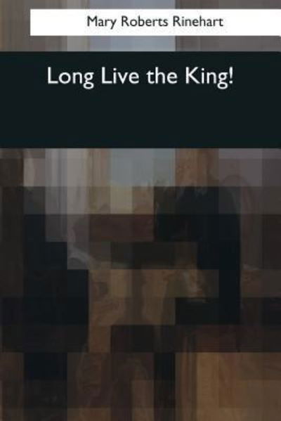 Cover for Mary Roberts Rinehart · Long Live the King! (Paperback Book) (2017)