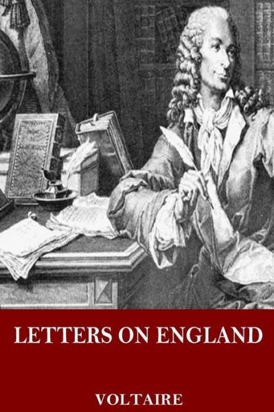 Letters on England - Voltaire - Kirjat - Createspace Independent Publishing Platf - 9781544722245 - torstai 16. maaliskuuta 2017