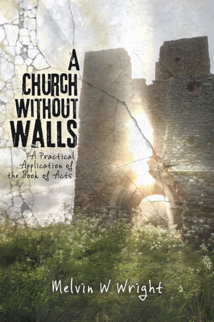 Melvin W Wright · A Church without Walls (Paperback Book) (2018)
