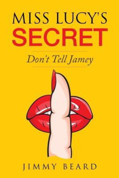 Miss Lucy's Secret - Jimmy Beard - Books - Createspace Independent Publishing Platf - 9781546421245 - May 1, 2017