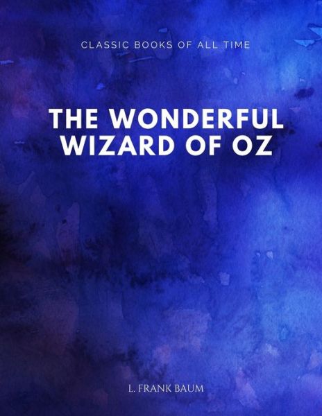 The Wonderful Wizard of Oz - L Frank Baum - Libros - Createspace Independent Publishing Platf - 9781547172245 - 5 de junio de 2017