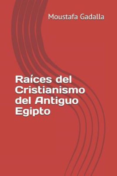 Cover for Moustafa Gadalla · Raices del Cristianismo del Antiguo Egipto (Paperback Book) (2017)