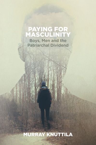 Cover for Murray Knuttila · Paying for Masculinity: Boys, Men and the Patriarchal Dividend (Paperback Book) (2016)