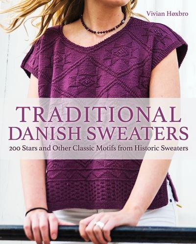 Traditional Danish Sweaters: 200 Stars and Other Classic Motifs from Historic Sweaters - Vivian Høxbro - Bøger - Trafalgar Square - 9781570769245 - 10. juni 2021