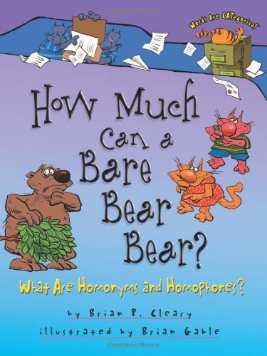 Cover for Brian P. Cleary · How Much Can a Bare Bear Bear?: What Are Homonyms and Homophones? (Words Are Categorical) (Hardcover Book) (2005)