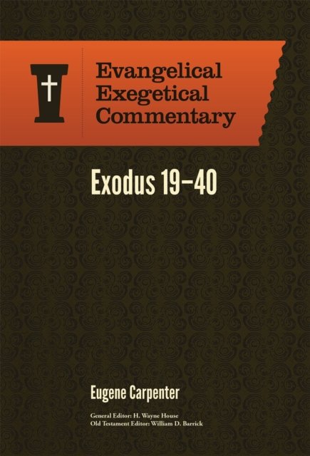 Cover for Eugene Carpenter · Exodus 19–40: Evangelical Exegetical Commentary (Hardcover Book) (2017)