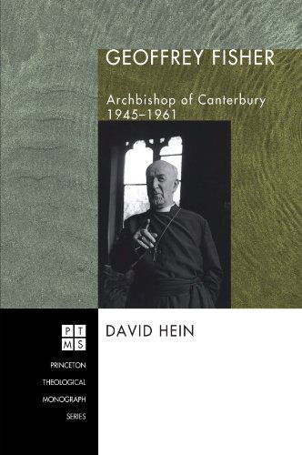 Cover for David Hein · Geoffrey Fisher: Archbishop of Canterbury, 1945-1961 (Princeton Theological Monograph) (Paperback Book) (2008)
