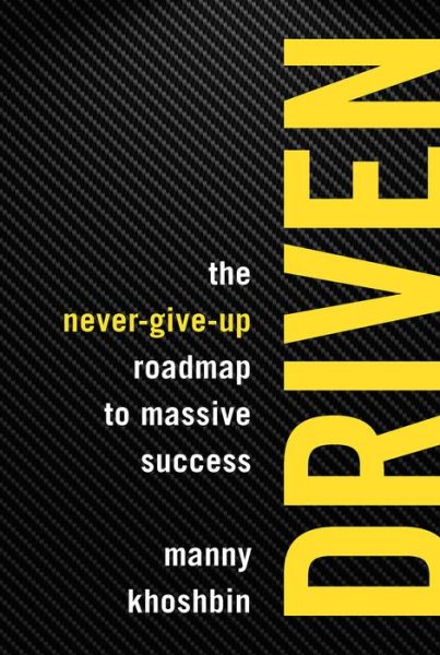 Driven: The Never-Give-Up Roadmap to Massive Success - Manny Khoshbin - Książki - Entrepreneur Press - 9781599186245 - 11 października 2018